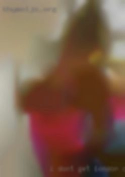 I don't get out much London, Ontario sex and I am lonely.