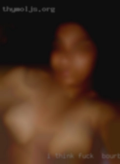 I think its good fuck in Bourbonnais to get to know someone.